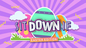 Sit Down If: Easter Edition