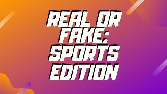 Real or Fake? Sports Edition