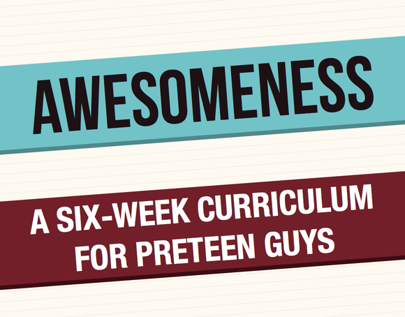 Awesomeness Curriculum for Preteen Guys