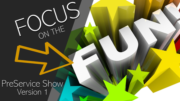 Focus on the Fun PreService Show [Version 1]