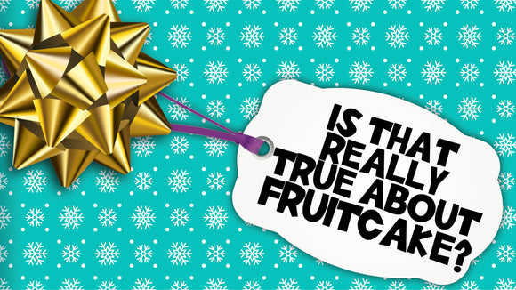 Is That Really True About Fruitcake