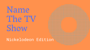 Name the TV Show [Nickelodeon Edition] On Screen Game