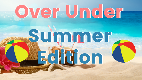 Over Under [Summer Edition]