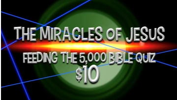 The Miracles of Jesus [Feeding the 5,000] Bible Quiz Game