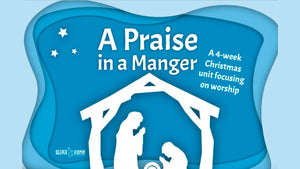 A Praise in a Manger: 4-Week Christmas Curriculum on Worship